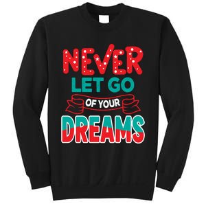 Never Let Go Of Your Dreams Sweatshirt