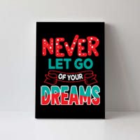 Never Let Go Of Your Dreams Canvas