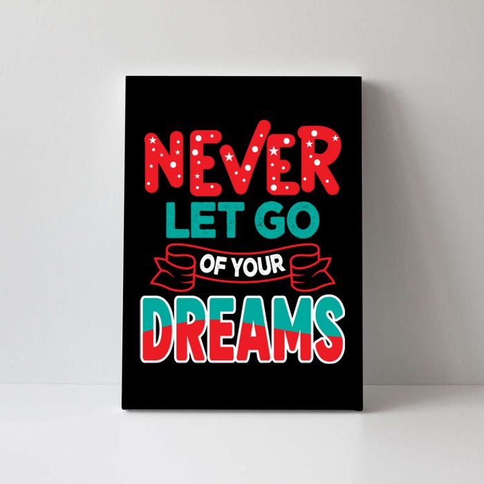 Never Let Go Of Your Dreams Canvas