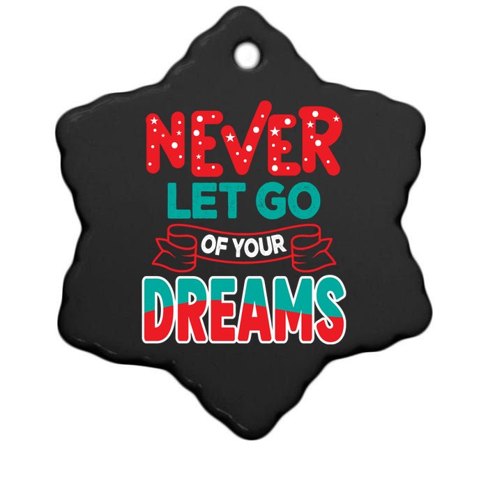 Never Let Go Of Your Dreams Ceramic Star Ornament