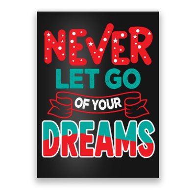 Never Let Go Of Your Dreams Poster