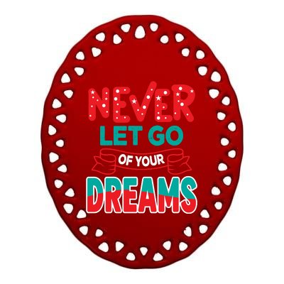 Never Let Go Of Your Dreams Ceramic Oval Ornament