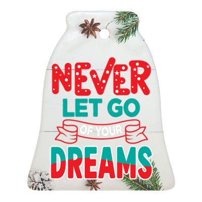 Never Let Go Of Your Dreams Ceramic Bell Ornament