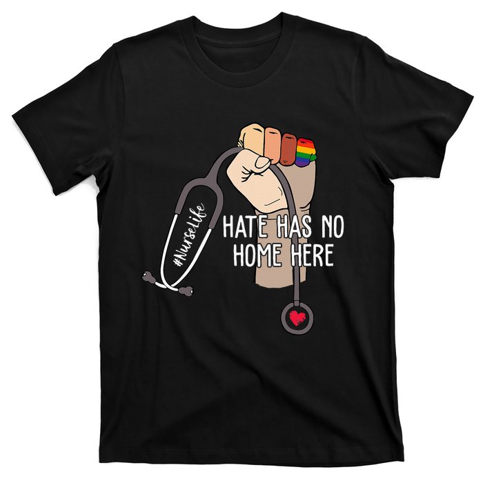 Nurse Life Hate Has No Home Here LGBTQ Love Pride Month Gift T-Shirt