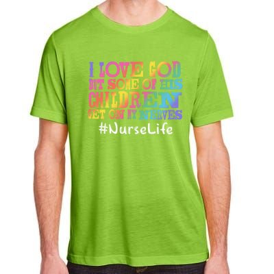 Nurse Life I Love God But Some Of His Get On Great Gift Adult ChromaSoft Performance T-Shirt