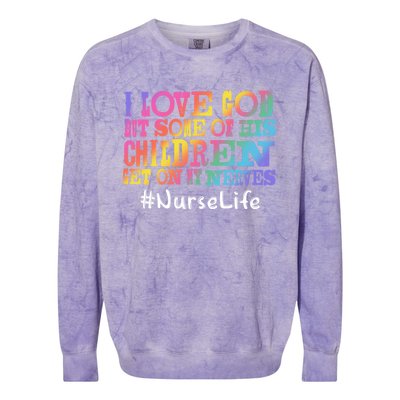 Nurse Life I Love God But Some Of His Get On Great Gift Colorblast Crewneck Sweatshirt