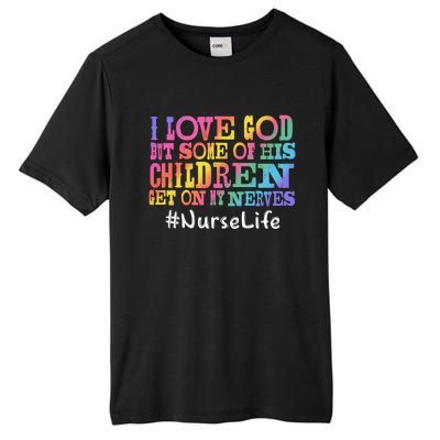 Nurse Life I Love God But Some Of His Get On Great Gift Tall Fusion ChromaSoft Performance T-Shirt