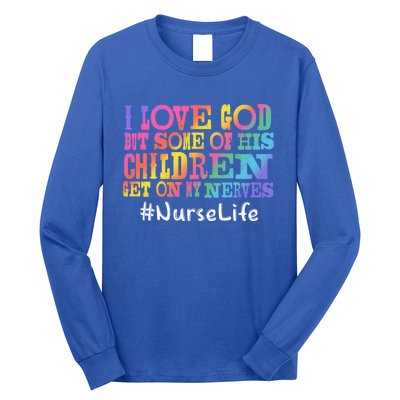 Nurse Life I Love God But Some Of His Get On Great Gift Long Sleeve Shirt