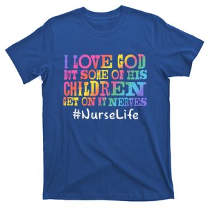 Nurse Life I Love God But Some Of His Get On Great Gift T-Shirt