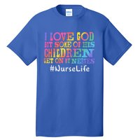 Nurse Life I Love God But Some Of His Get On Great Gift Tall T-Shirt