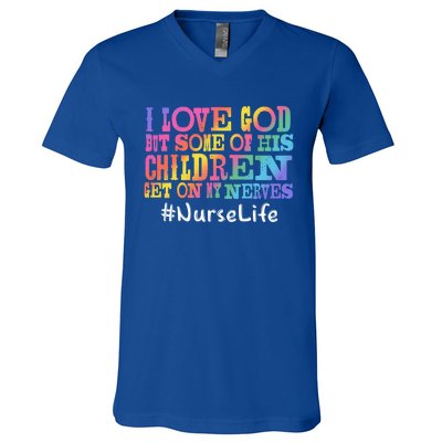 Nurse Life I Love God But Some Of His Get On Great Gift V-Neck T-Shirt