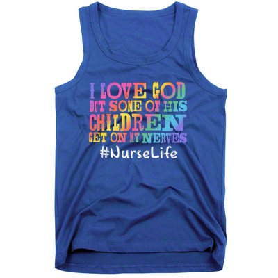 Nurse Life I Love God But Some Of His Get On Great Gift Tank Top