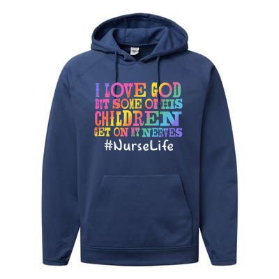 Nurse Life I Love God But Some Of His Get On Great Gift Performance Fleece Hoodie