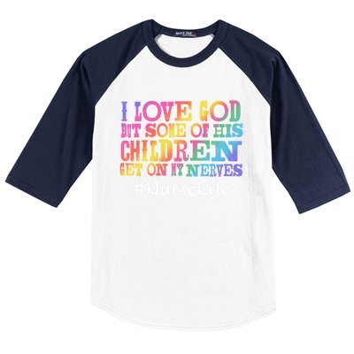 Nurse Life I Love God But Some Of His Get On Great Gift Baseball Sleeve Shirt