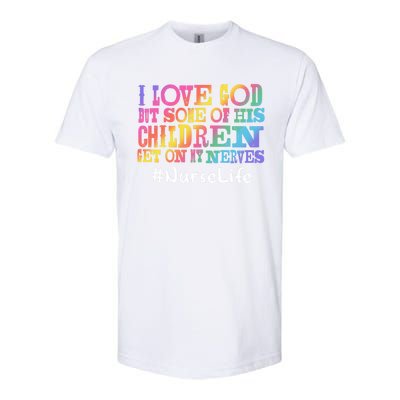 Nurse Life I Love God But Some Of His Get On Great Gift Softstyle CVC T-Shirt