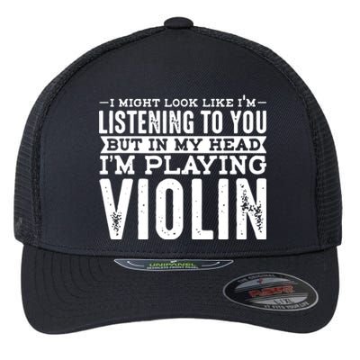 Not Listening In My Head Im Playing Violin Flexfit Unipanel Trucker Cap