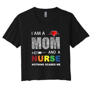 Nurse Lovers I Am A Mom And A Nurse Nothing Scares Me Women's Crop Top Tee