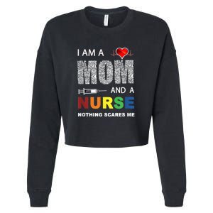 Nurse Lovers I Am A Mom And A Nurse Nothing Scares Me Cropped Pullover Crew