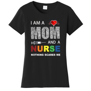 Nurse Lovers I Am A Mom And A Nurse Nothing Scares Me Women's T-Shirt