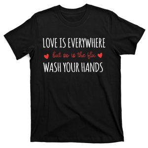 Nurse Love Is Everywhere But So Is The Flu Wash Your Hands T-Shirt