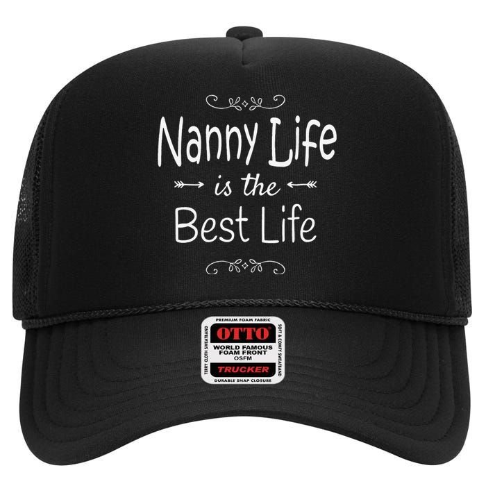 Nanny Life Is The Best Life Graphic For Nanny Grandma Gifts High Crown Mesh Back Trucker Hat