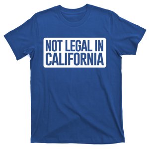 Not Legal In California Meaningful Gift Funny Akmeaningful Gift47 And Armeaningf T-Shirt