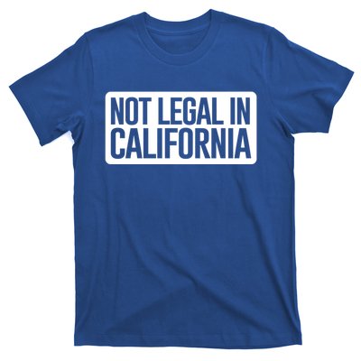 Not Legal In California Meaningful Gift Funny Akmeaningful Gift47 And Armeaningf T-Shirt