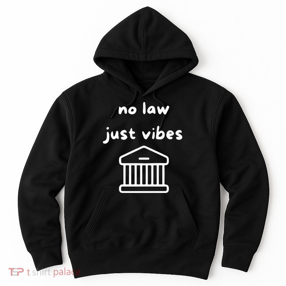 No Law Just Vibes Hoodie