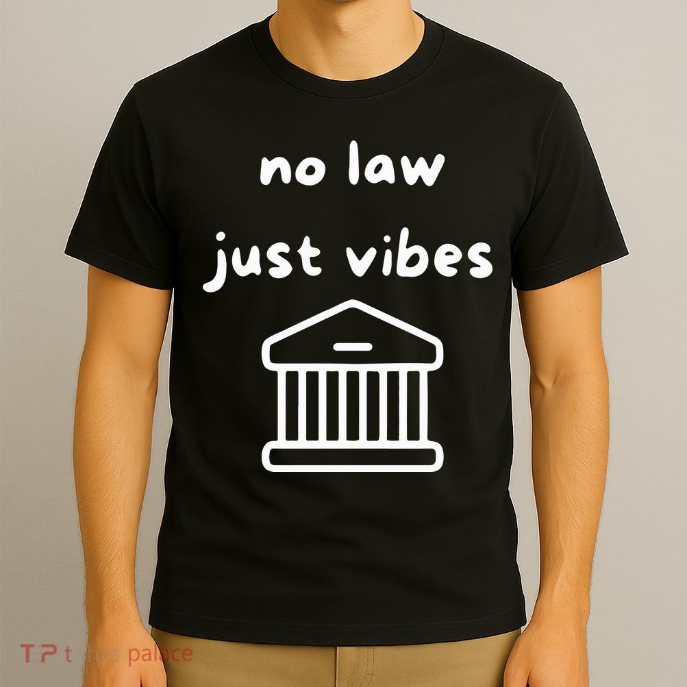 No Law Just Vibes T-Shirt
