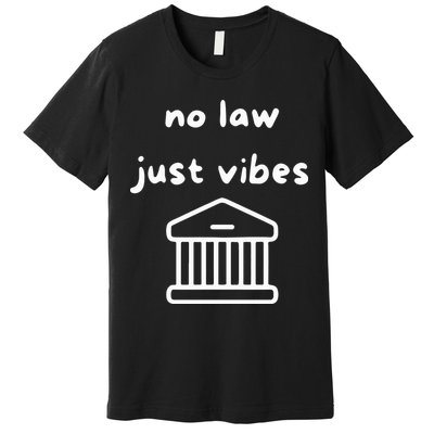 No Law Just Vibes Premium T-Shirt