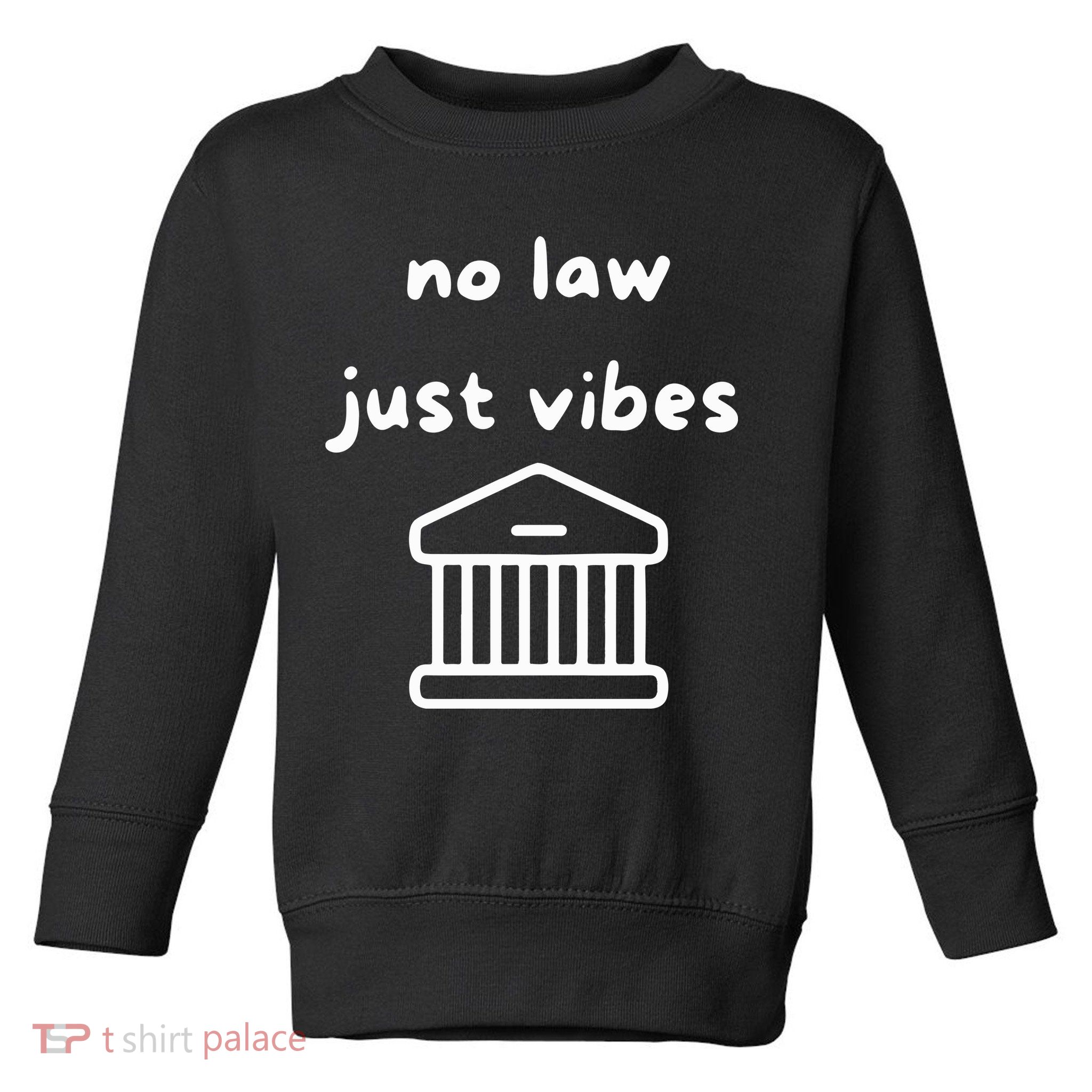 No Law Just Vibes Toddler Sweatshirt