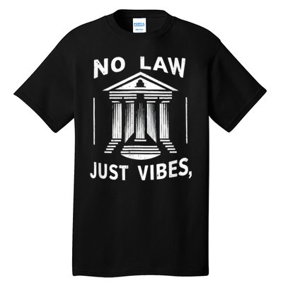 No Law Just Vibes Tall T-Shirt