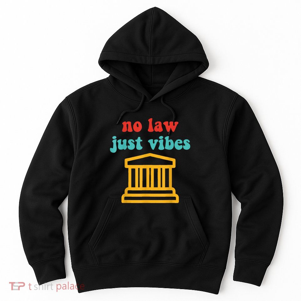 No Law Just Vibes Hoodie