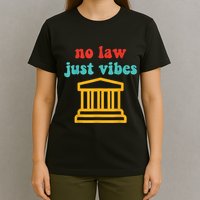No Law Just Vibes T-Shirt