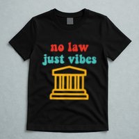No Law Just Vibes T-Shirt
