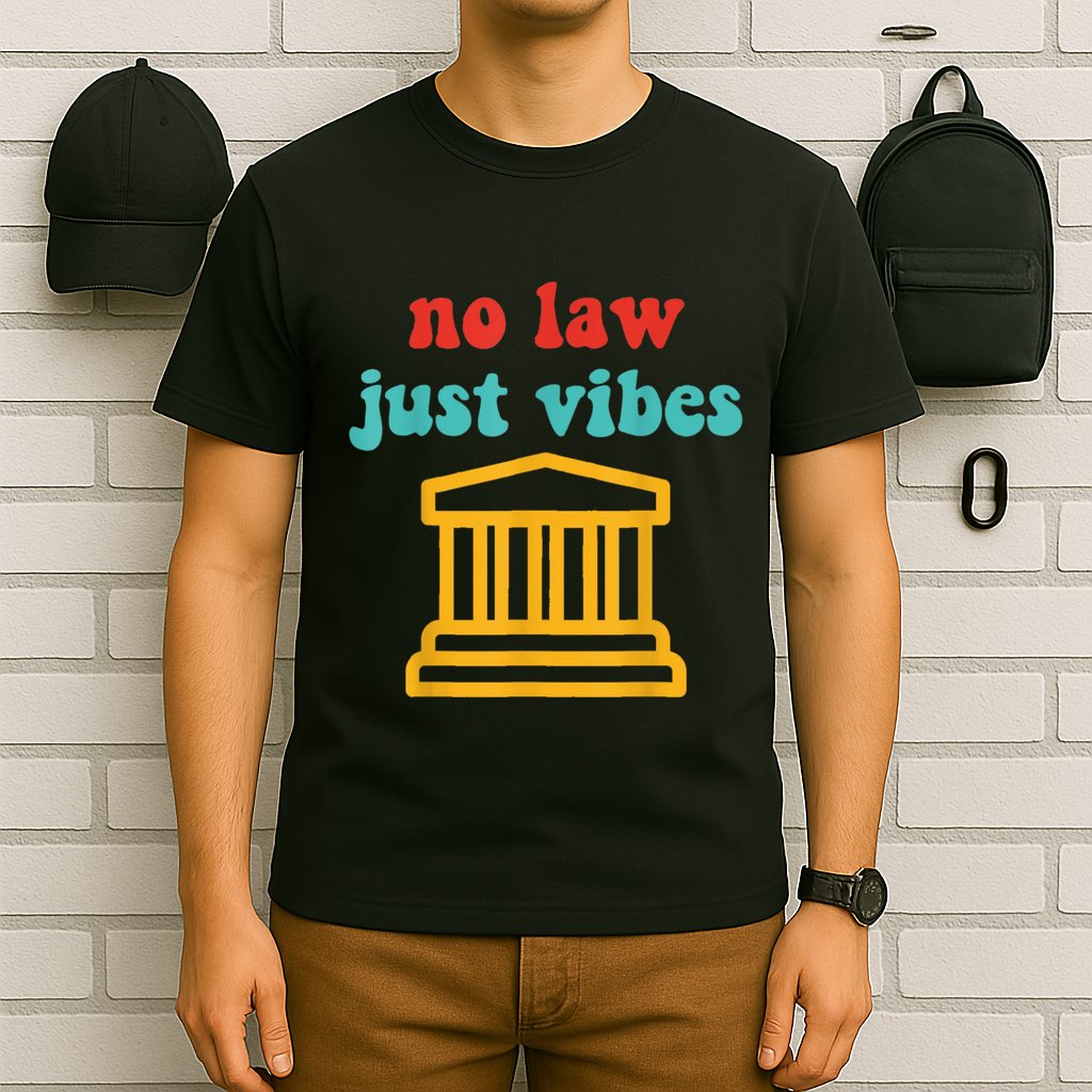 No Law Just Vibes T-Shirt