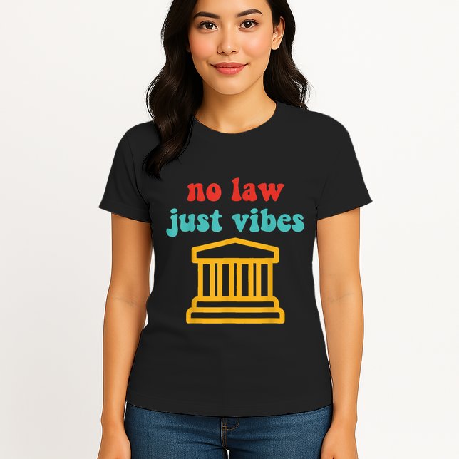 No Law Just Vibes Womens T-Shirt