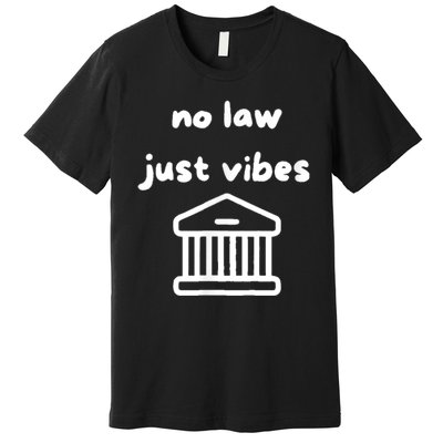 No Law Just Vibes Premium T-Shirt