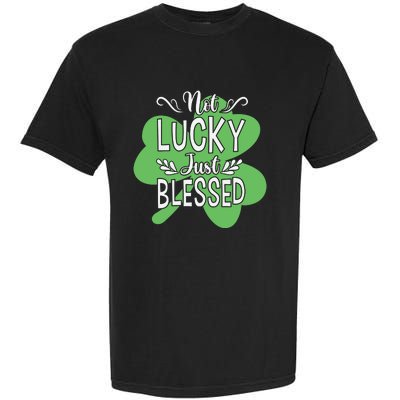 Not Lucky Just Blessed Irish Shamrock Garment-Dyed Heavyweight T-Shirt