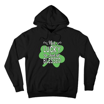 Not Lucky Just Blessed Irish Shamrock Hoodie