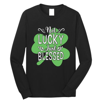 Not Lucky Just Blessed Irish Shamrock Long Sleeve Shirt