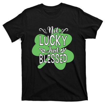 Not Lucky Just Blessed Irish Shamrock T-Shirt