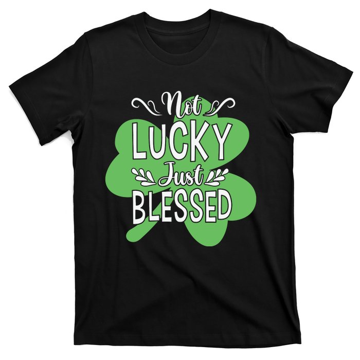 Not Lucky Just Blessed Irish Shamrock T-Shirt