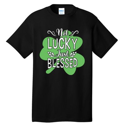 Not Lucky Just Blessed Irish Shamrock Tall T-Shirt