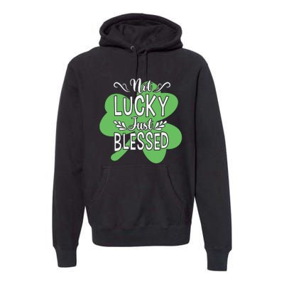 Not Lucky Just Blessed Irish Shamrock Premium Hoodie