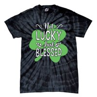 Not Lucky Just Blessed Irish Shamrock Tie-Dye T-Shirt