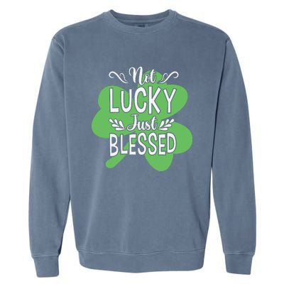 Not Lucky Just Blessed Irish Shamrock Garment-Dyed Sweatshirt