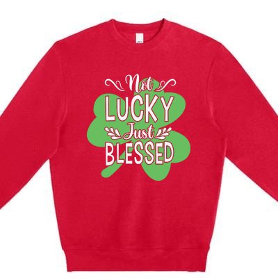 Not Lucky Just Blessed Irish Shamrock Premium Crewneck Sweatshirt