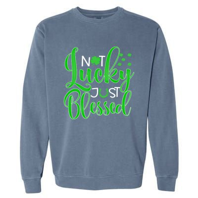 Not Lucky Just Blessed St Patrick's Day Gift Garment-Dyed Sweatshirt