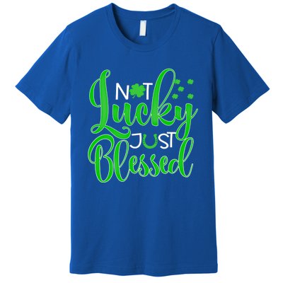 Not Lucky Just Blessed St Patrick's Day Gift Premium T-Shirt